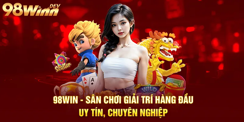 98Win - Trang Chủ 98 Win Hợp Pháp - Nhà Cái Uy Tín Tại Việt Nam 8 98win sân chơi giải trí hàng đầu uy tín chuyên nghiệp