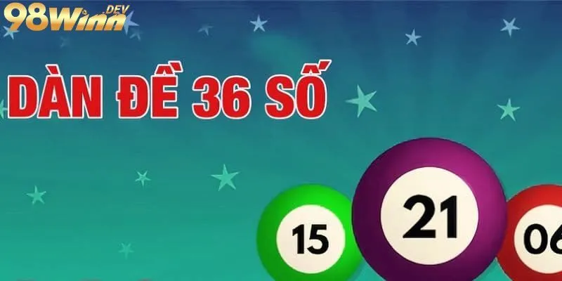 Dàn Đề 36 Số - Bí Kíp Chơi Lô Đề Không Thể Bỏ Qua 3 Cách tạo lập dàn đề 36 số