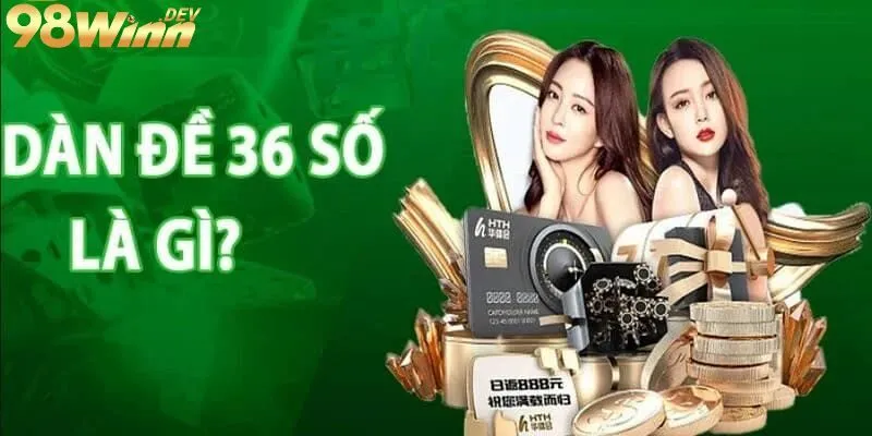 Dàn Đề 36 Số - Bí Kíp Chơi Lô Đề Không Thể Bỏ Qua 2 Dàn đề 36 số là gì?