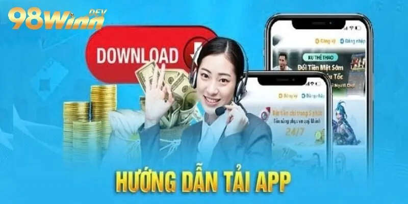 Tải App 98win - Quyết Định Đúng Đắn Của Mọi Người Chơi 1 Hướng dẫn tải app 98win siêu nhanh và đơn giản