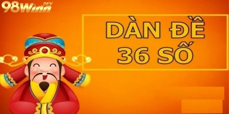 Dàn Đề 36 Số - Bí Kíp Chơi Lô Đề Không Thể Bỏ Qua 4 Tips chơi dàn đề 36 số tại 98Win
