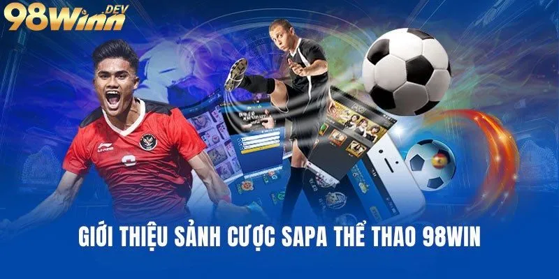 Thể Thao 1 Tổng quan chung về sảnh thể thao 98Win
