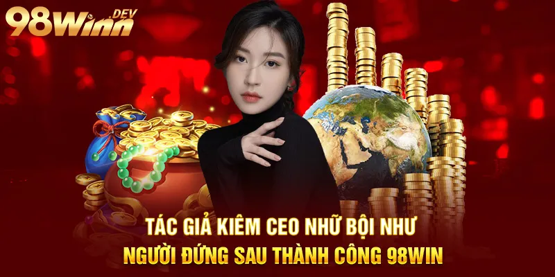 98Win - Trang Chủ 98 Win Hợp Pháp - Nhà Cái Uy Tín Tại Việt Nam 14 tác giả kiêm ceo nhữ bội như người đứng sau thành công 98win